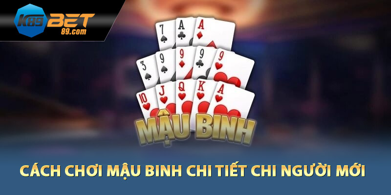 Cách chơi mậu binh chi tiết chi người mới