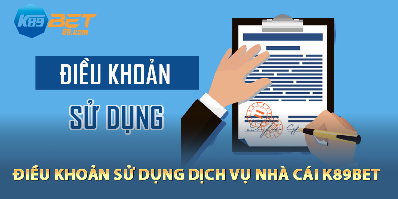 Điều khoản sử dụng dịch vụ nhà cái K89bet