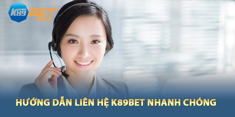 Hướng dẫn liên hệ K89bet nhanh chóng