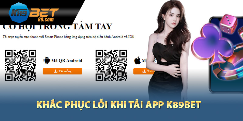 Khắc phục lỗi khi tải app K89bet