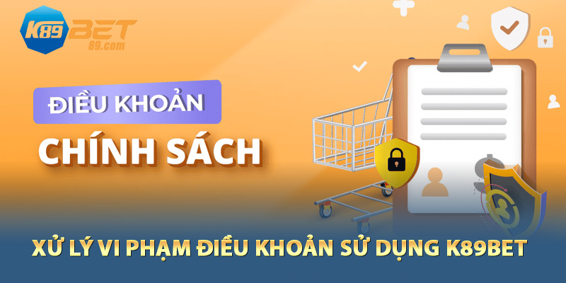 Xử lý vi phạm điều khoản sử dụng K89bet